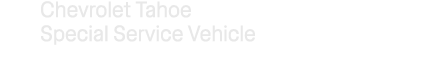 Chevrolet Tahoe Special Service Vehicle