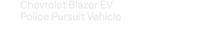 Chevrolet Blazer EV Police Pursuit Vehicle