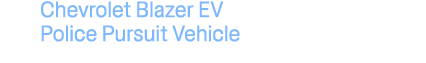 Chevrolet Blazer EV Police Pursuit Vehicle