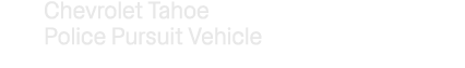 Chevrolet Tahoe Police Pursuit Vehicle