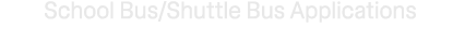 School Bus/Shuttle Bus Applications