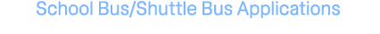 School Bus/Shuttle Bus Applications