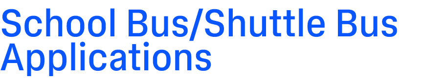School Bus/Shuttle Bus Applications