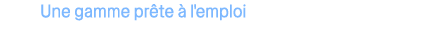 Une gamme pr te  l'emploi