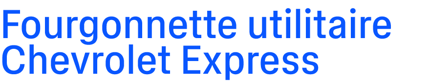 Fourgonnette utilitaire Chevrolet Express