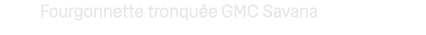 Fourgonnette tronqu e GMC Savana