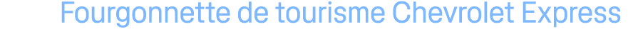 Fourgonnette de tourisme Chevrolet Express