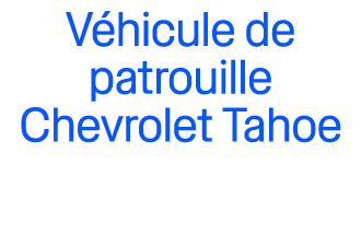 V hicule de patrouille Chevrolet Tahoe