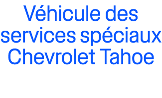 V hicule des services sp ciaux Chevrolet Tahoe