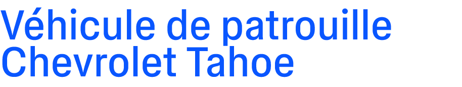 V hicule de patrouille Chevrolet Tahoe