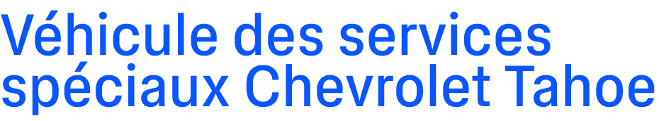 V hicule des services sp ciaux Chevrolet Tahoe
