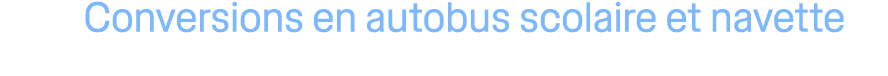 Conversions en autobus scolaire et navette