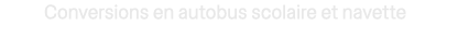 Conversions en autobus scolaire et navette