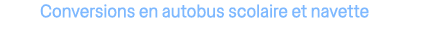 Conversions en autobus scolaire et navette
