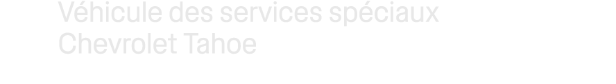 V hicule des services sp ciaux Chevrolet Tahoe