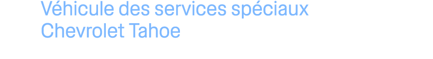 V hicule des services sp ciaux Chevrolet Tahoe