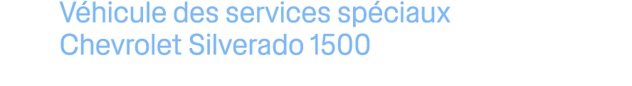 V hicule des services sp ciaux Chevrolet Silverado 1500