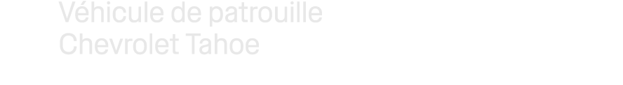 V hicule de patrouille Chevrolet Tahoe