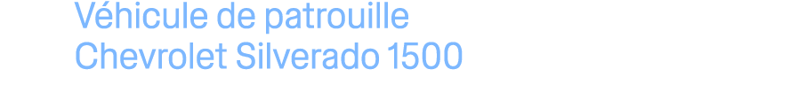 V hicule de patrouille Chevrolet Silverado 1500