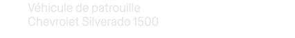 V hicule de patrouille Chevrolet Silverado 1500