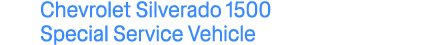 Chevrolet Silverado 1500 Special Service Vehicle