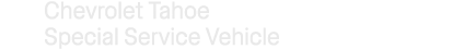 Chevrolet Tahoe Special Service Vehicle