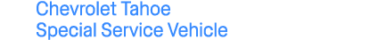 Chevrolet Tahoe Special Service Vehicle