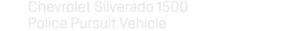 Chevrolet Silverado 1500 Police Pursuit Vehicle
