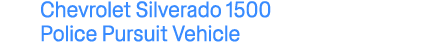 Chevrolet Silverado 1500 Police Pursuit Vehicle