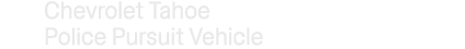 Chevrolet Tahoe Police Pursuit Vehicle
