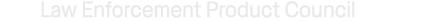 Law Enforcement Product Council