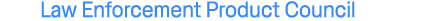 Law Enforcement Product Council