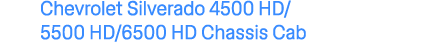 Chevrolet Silverado 4500 HD/ 5500 HD/6500 HD Chassis Cab