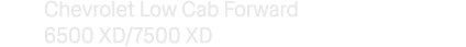 Chevrolet Low Cab Forward 6500 XD/7500 XD