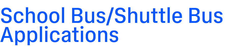 School Bus/Shuttle Bus Applications