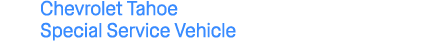 Chevrolet Tahoe Special Service Vehicle