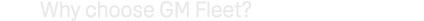 Why choose GM Fleet?