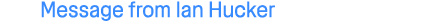 Message from Ian Hucker